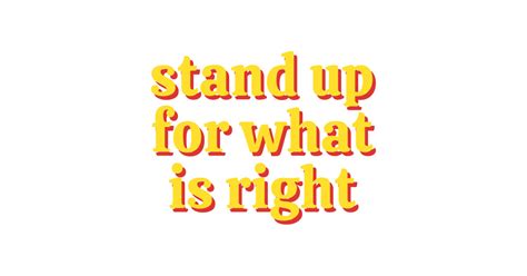 Stand Up For What Is Right Stand Up For What Is Right Posters And