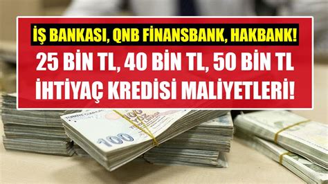 İş Bankası QNB Finansbank Halkbank 25 Bin TL 40 Bin TL 50 Bin TL