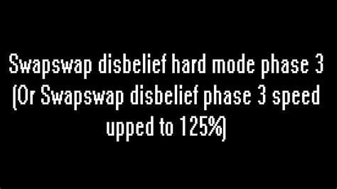 Swapswap Disbelief Hard Mode Phase Phase Youtube