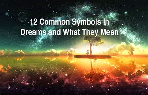 12 Common Symbols In Dreams And What They Mean Dream Meanings Dream