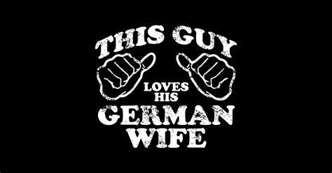 This Guy Loves His German Wife German Wife T Sticker Teepublic