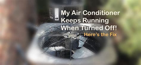 My Air Conditioner Keeps Running When Turned Off Heres The Fix