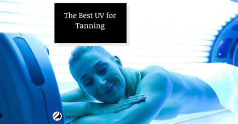 The Best Uv For Tanning To Achieve A Sun Kissed Glow
