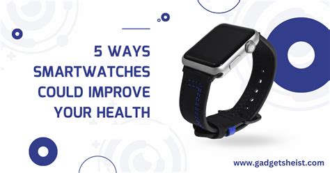 5 Ways Smartwatches Could Improve Your Health Gadgets Heist