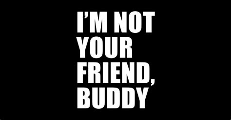 Im Not Your Friend Buddy Black South Park Im Not Your Friend