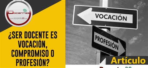 ¿ser Docente Es VocaciÓn Compromiso O ProfesiÓn Docentes 20