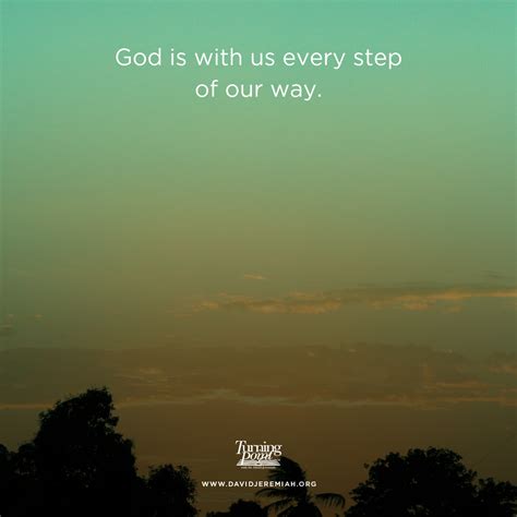 God Is With You And Me Every Step Of Our Way That Doesnt Mean Our