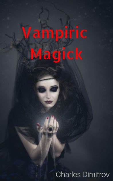 Vampiric Magick By Charles Dimitrov Ebook Barnes And Noble