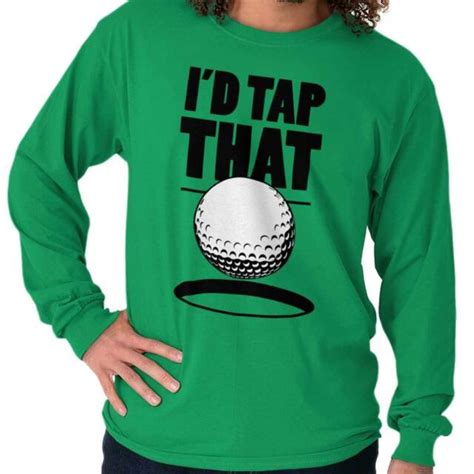 Id Tap That Golf Ball Funny Golfing Humor Long Sleeve T Shirts Tees For