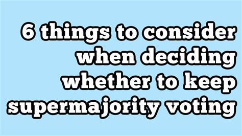 6 Things To Consider When Deciding Whether To Keep Supermajority Voting
