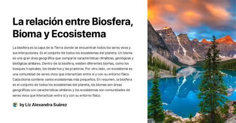 La relación entre Biosfera Bioma y Ecosistema