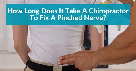 How Long Does It Take A Chiropractor To Fix A Pinched Nerve Your