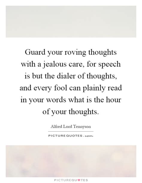 Guard Your Roving Thoughts With A Jealous Care For Speech Is