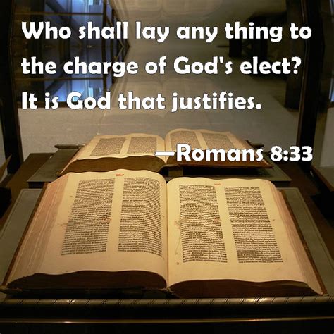 Romans 833 Who Shall Lay Any Thing To The Charge Of Gods Elect It Is