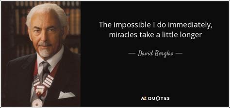 David Berglas Quote The Impossible I Do Immediately Miracles Take A