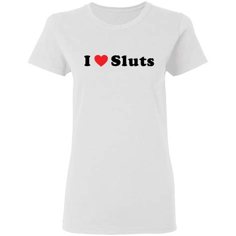 I Love Sluts Shirt Lelemoon