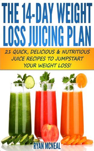 The 14 Day Weight Loss Juicing Plan 21 Quick Delicious And Nutritious