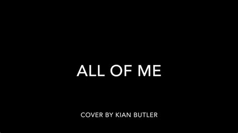 All Of Me Cover By Kian Butler Youtube