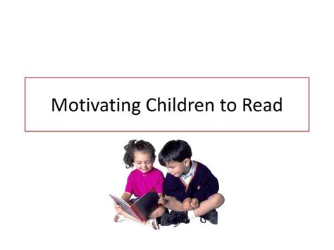 Ppt Motivating Children To Read Powerpoint Presentation