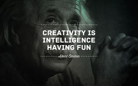 Creativity Is Intelligence Having Fun Creativity