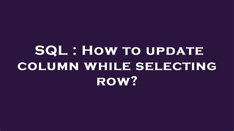Sql How To Update Column While Selecting Row Youtube