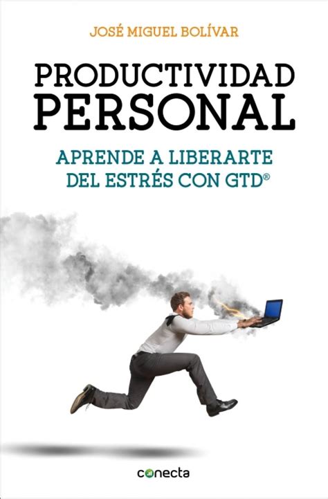 Productividad Personal Aprende A Liberarte Del Estrés Con Gtd