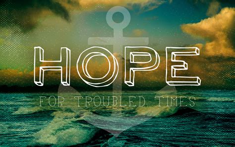 Hope For Troubled Times Part 1 Hope Its The Best Thing First