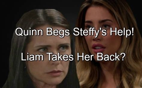 The Bold And The Beautiful Bandb Spoilers Quinn Pleads For Steffys Help Winning Liam Back