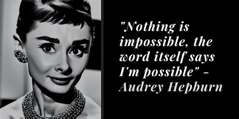 Nothing Is Impossible The Word Itself Says I M Possible Audrey Hepburn Quote Successful Spirit