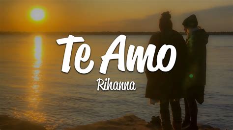 Rihanna Te Amo Lyrics YouTube