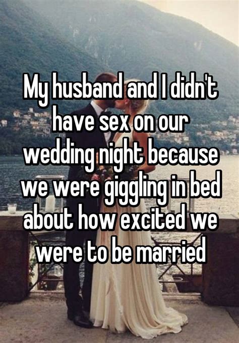 my husband and i didn t have sex on our wedding night because we were giggling in bed about how