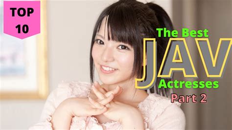 Top 10 The Best Jav Actresses Part2 Youtube
