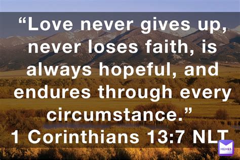Love Never Gives Up Never Loses Faith Is Always Hopeful And Endures
