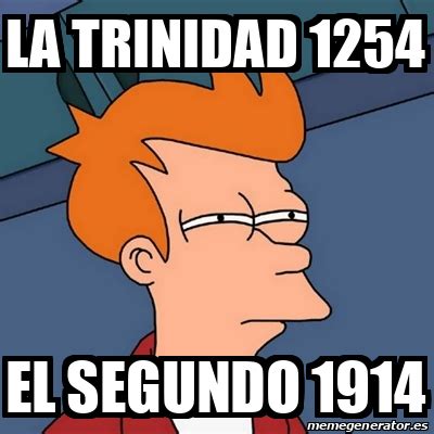 Shop frys.com for your home electronics, from computers & laptops parts to cameras, televisions & home appliances. Meme Futurama Fry - La Trinidad 1254 El segundo 1914 ...