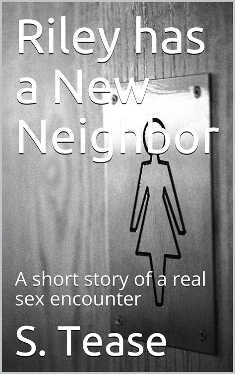 riley has a new neighbor a short story of a real sex encounter kindle edition by tease s