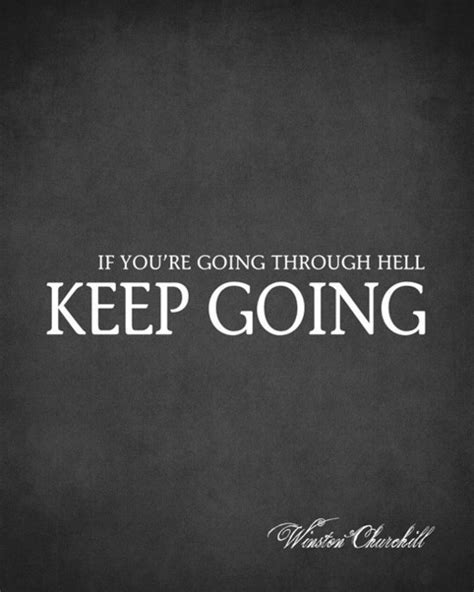 If Youre Going Through Hell Keep Going Winston Churchill Quote