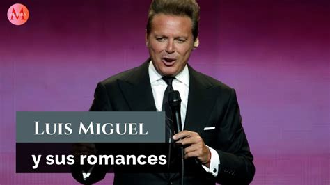 Luis Miguel Y Los Romances Que Marcaron Su Vida Y Su Música Youtube