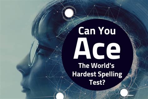 Can You Ace The Worlds Hardest Spelling Test To Pass