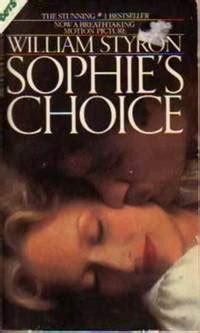 At first it was a lark and i honestly enjoyed the bitchery and vengeance i was able to wreak upon these. Sophie's Choice by William Styron
