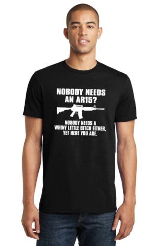 Nobody Needs An Ar15 Funny T Shirt Gun Shirt Gun Rights Shirt