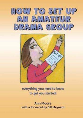 beginners please how to set up an amateur drama group by ann moore 2016 ebay