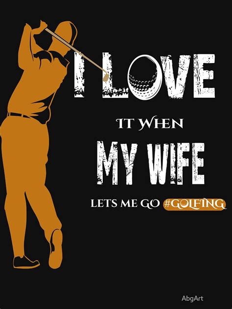 I Love It When My Wife Lets Me Go Golfing Golf T Shirt Golf