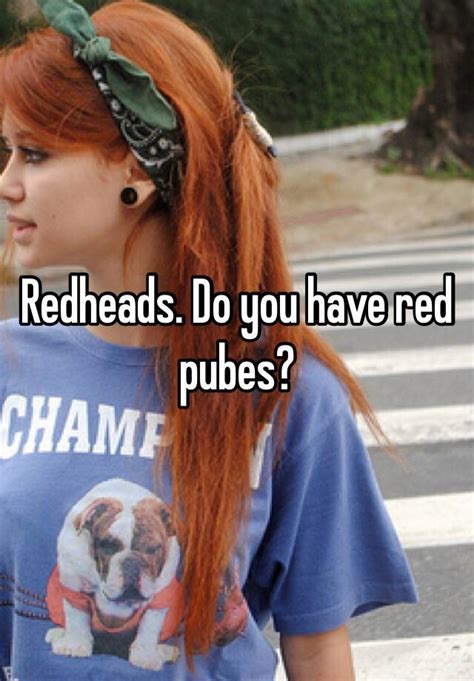 Redheads Do You Have Red Pubes