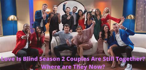 Love Is Blind Season 2 Couples Are Still Together Where Are They Now