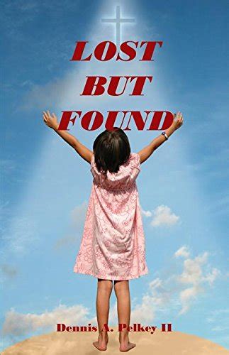 Lost But Found By Dennis A Pelkey Ii Goodreads