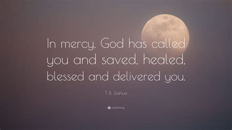 T B Joshua Quote “in Mercy God Has Called You And Saved Healed