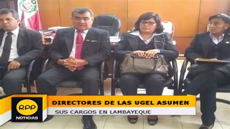 Asumen Cargos Los Nuevos Directores De Ugel De La Región Lambayeque