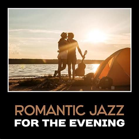 Romantic Jazz For The Evening Sexy Smooth Jazz Romantic Dinner Date