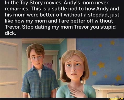 In The Toy Story Movies Andy S Mom Never Remarries This Is A Subtle Nod To How Andy And His