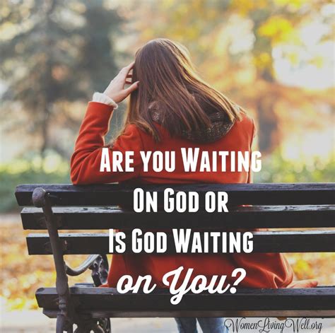 Are You Waiting On God Or Is God Waiting On You Waiting On God And His Will To Take Place In